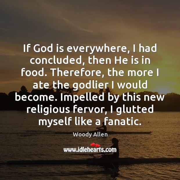 If God is everywhere, I had concluded, then He is in food. Image