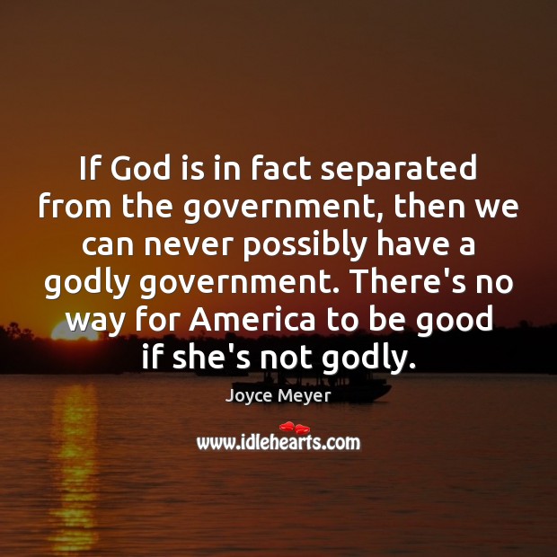 If God is in fact separated from the government, then we can Good Quotes Image