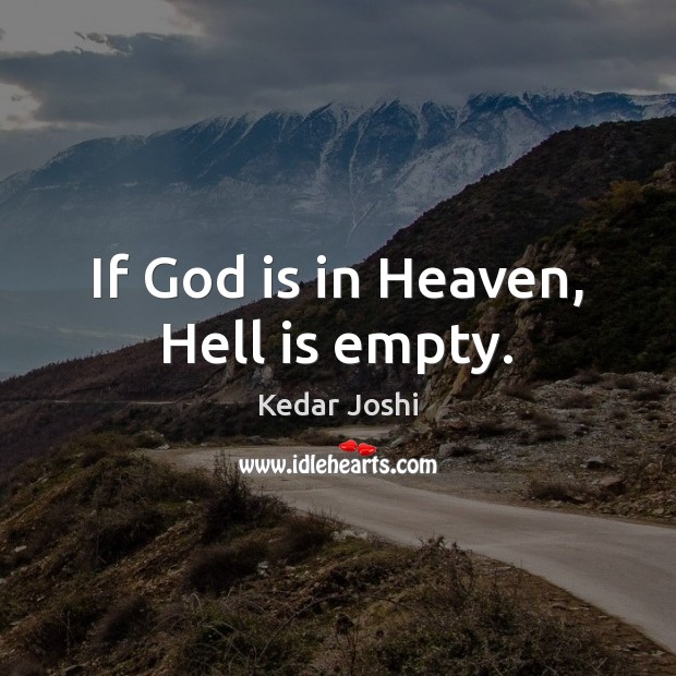 If God is in Heaven, Hell is empty. Image