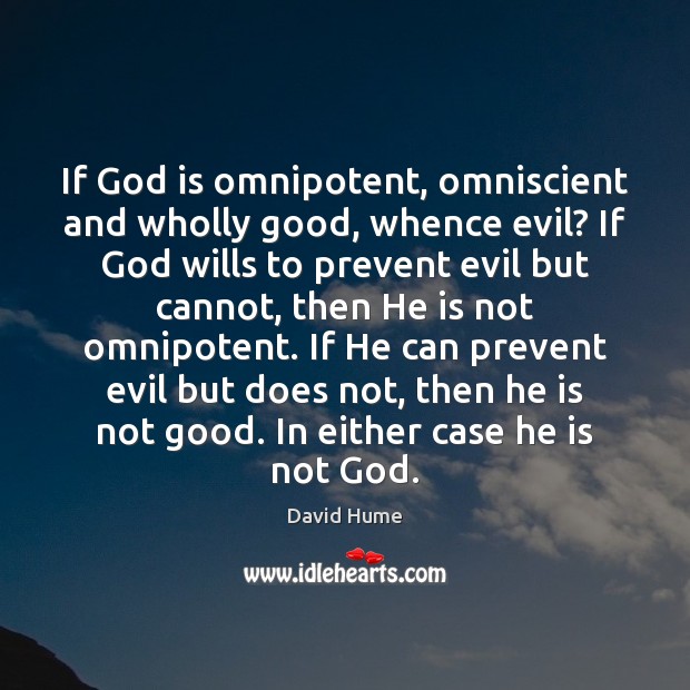 If God is omnipotent, omniscient and wholly good, whence evil? If God Image