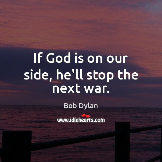 If God is on our side, he’ll stop the next war. Image
