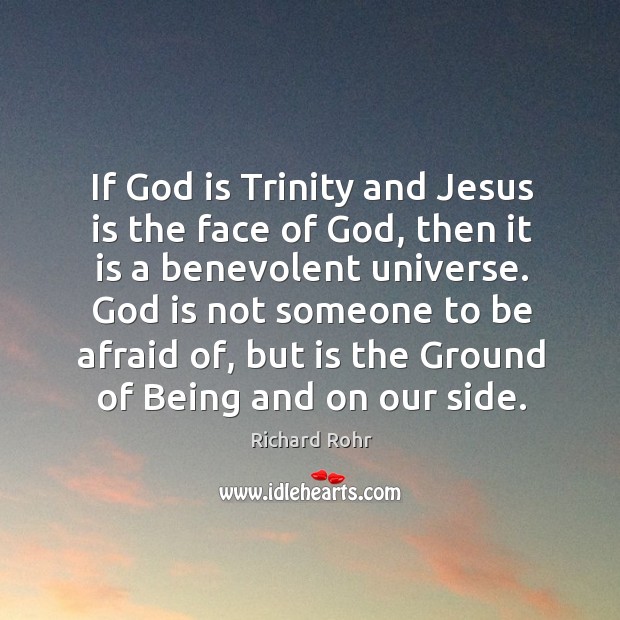 If God is Trinity and Jesus is the face of God, then Richard Rohr Picture Quote