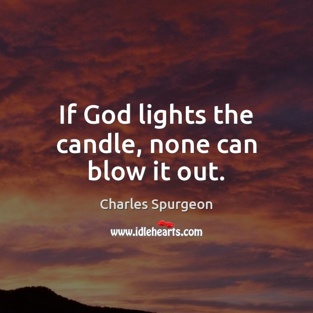 If God lights the candle, none can blow it out. Image