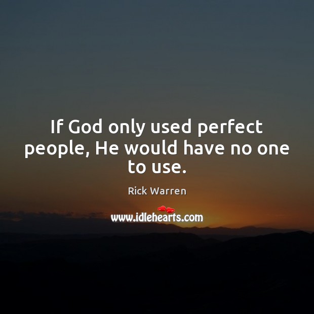 If God only used perfect people, He would have no one to use. Image