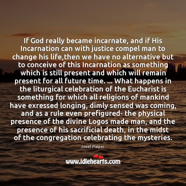 If God really became incarnate, and if His Incarnation can with justice Josef Pieper Picture Quote