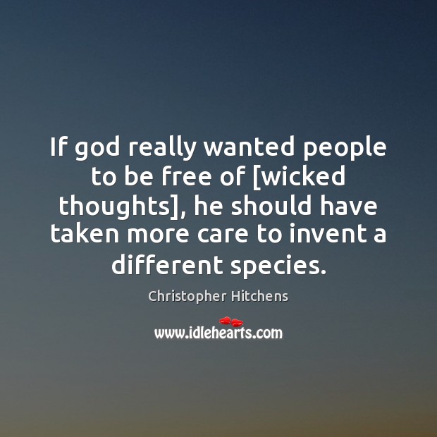 If God really wanted people to be free of [wicked thoughts], he 