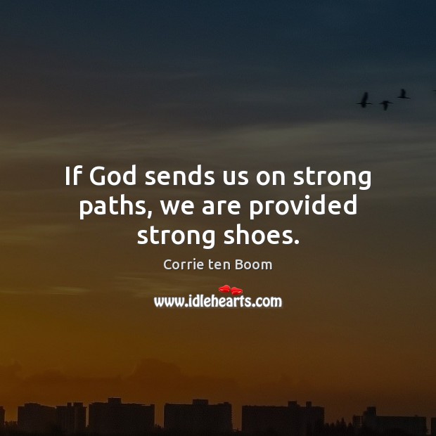 If God sends us on strong paths, we are provided strong shoes. Get Well Soon Quotes Image