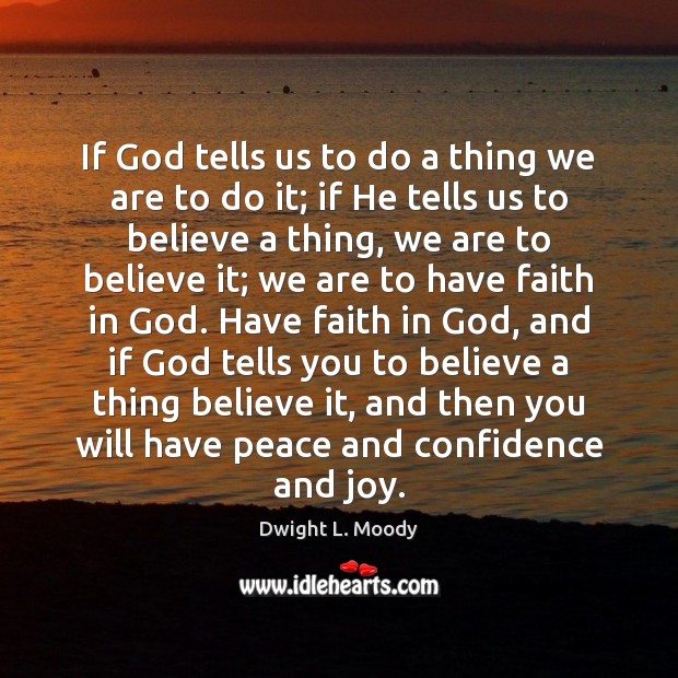 If God tells us to do a thing we are to do Dwight L. Moody Picture Quote