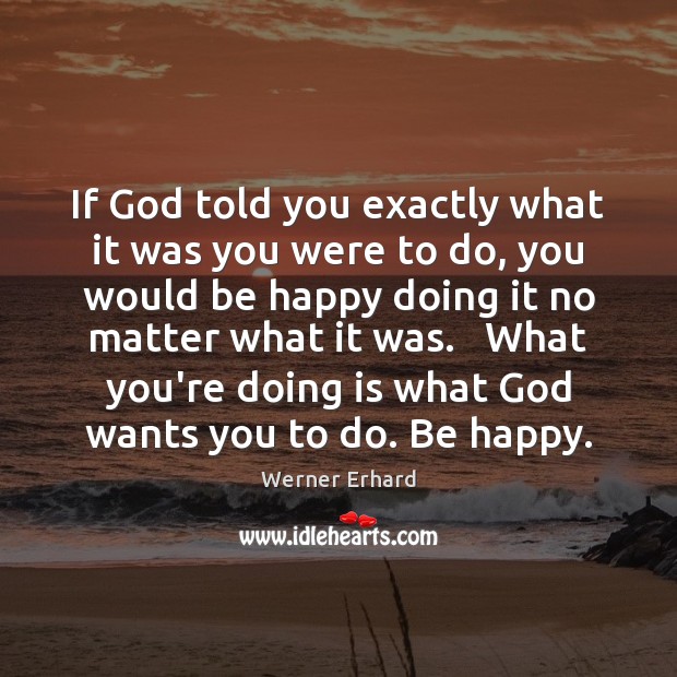 If God told you exactly what it was you were to do, Werner Erhard Picture Quote