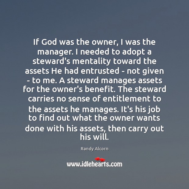 If God was the owner, I was the manager. I needed to Randy Alcorn Picture Quote