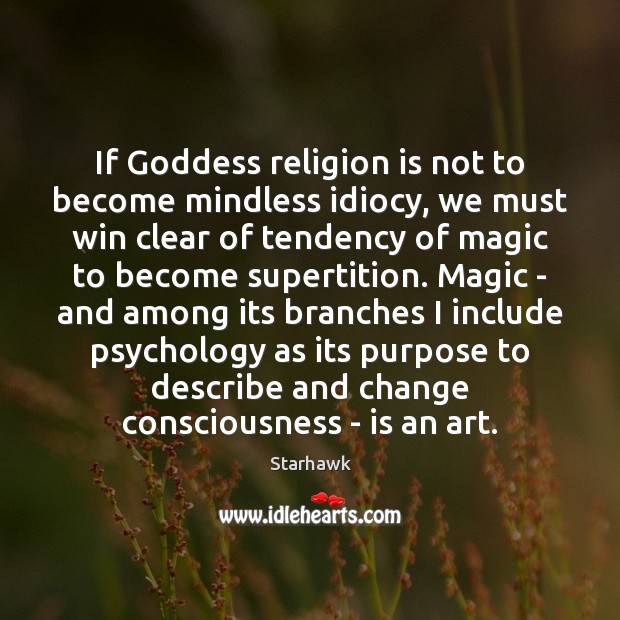 If Goddess religion is not to become mindless idiocy, we must win Starhawk Picture Quote