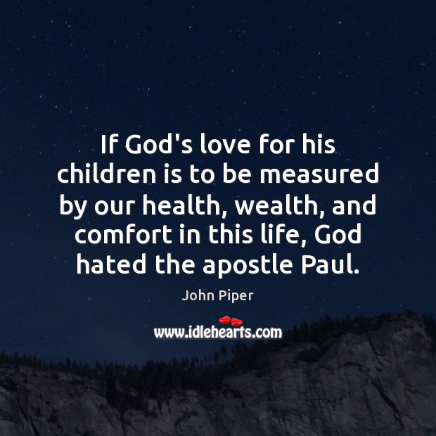 If God’s love for his children is to be measured by our John Piper Picture Quote