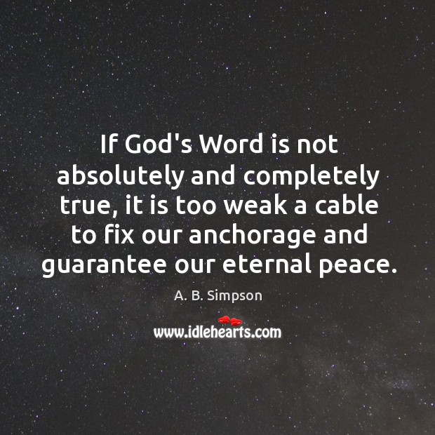 If God’s Word is not absolutely and completely true, it is too A. B. Simpson Picture Quote
