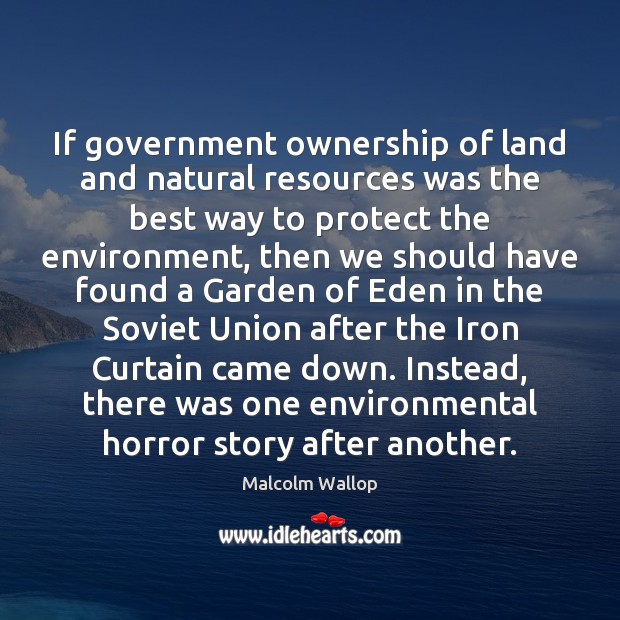 If government ownership of land and natural resources was the best way Malcolm Wallop Picture Quote