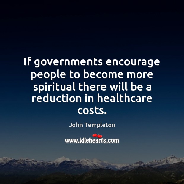 If governments encourage people to become more spiritual there will be a John Templeton Picture Quote