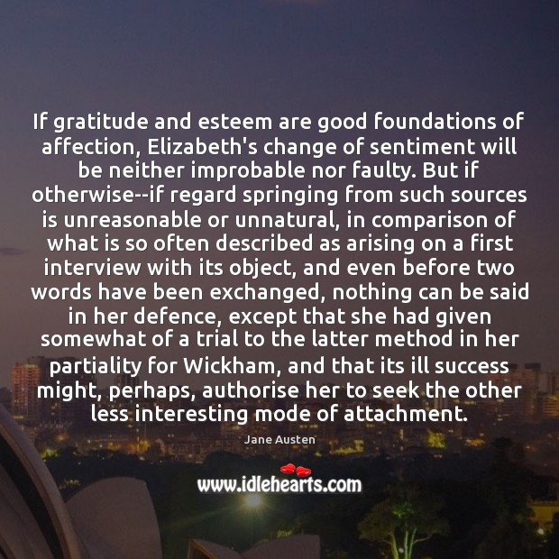 If gratitude and esteem are good foundations of affection, Elizabeth’s change of Image