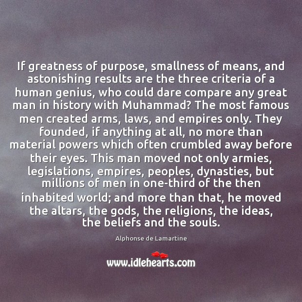 If greatness of purpose, smallness of means, and astonishing results are the 