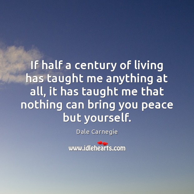 If half a century of living has taught me anything at all, Dale Carnegie Picture Quote