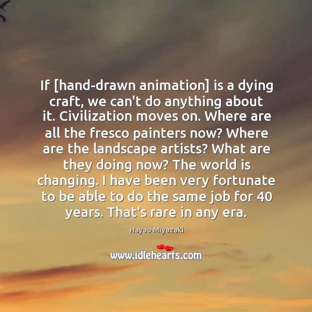 If [hand-drawn animation] is a dying craft, we can’t do anything about Image