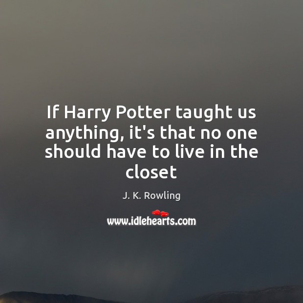 If Harry Potter taught us anything, it’s that no one should have to live in the closet Image