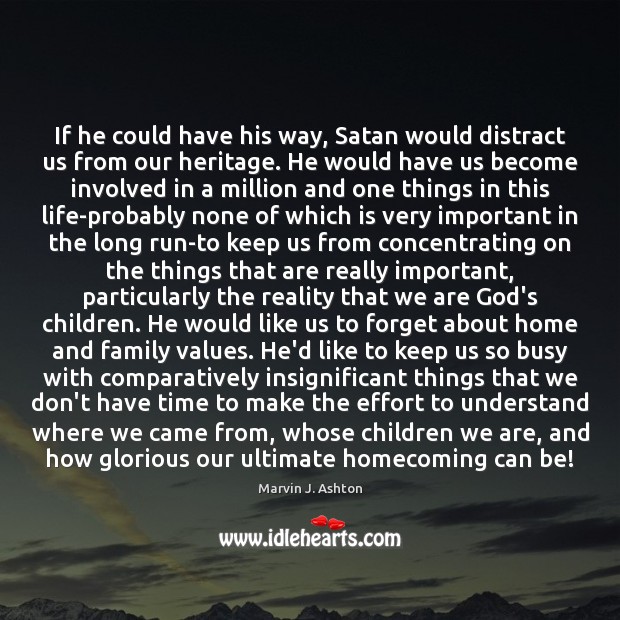 If he could have his way, Satan would distract us from our Reality Quotes Image