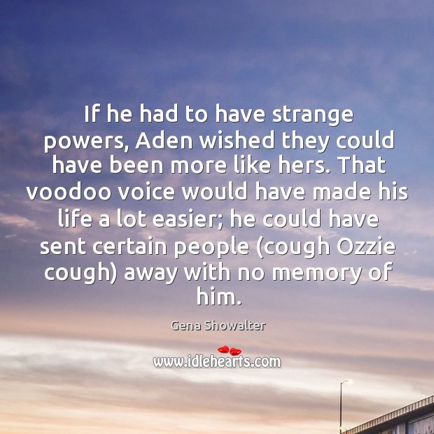 If he had to have strange powers, Aden wished they could have Gena Showalter Picture Quote