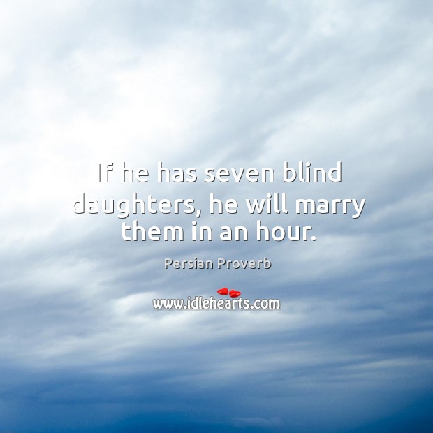 If he has seven blind daughters, he will marry them in an hour. Image