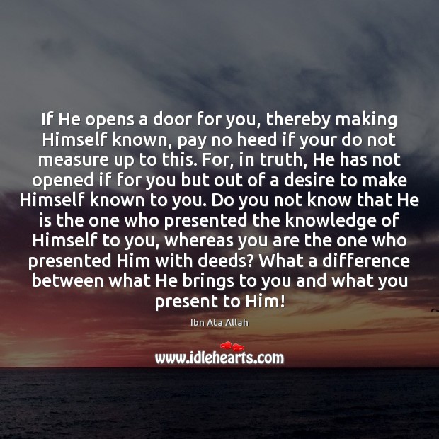 If He opens a door for you, thereby making Himself known, pay Ibn Ata Allah Picture Quote