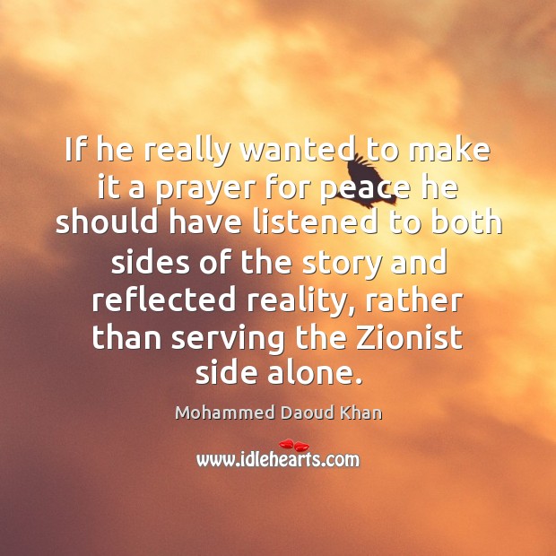If he really wanted to make it a prayer for peace he Mohammed Daoud Khan Picture Quote