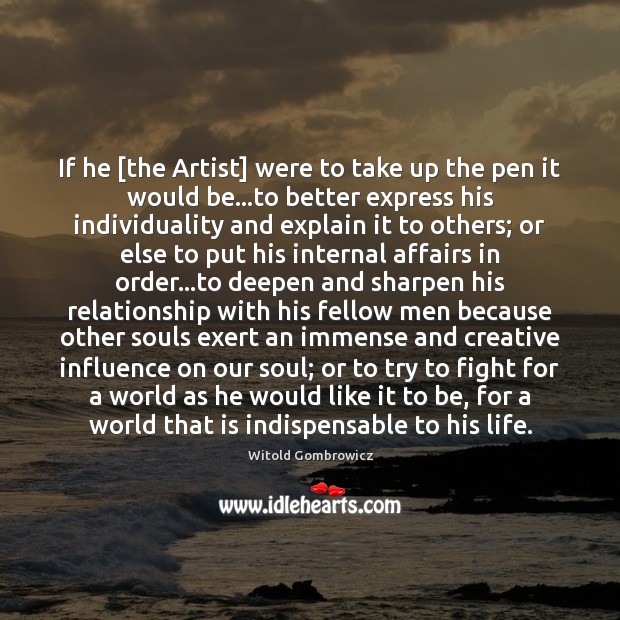 If he [the Artist] were to take up the pen it would Witold Gombrowicz Picture Quote