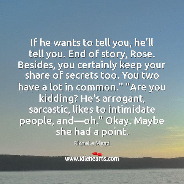 If he wants to tell you, he’ll tell you. End of story, Sarcastic Quotes Image