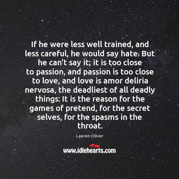If he were less well trained, and less careful, he would say Love Is Quotes Image