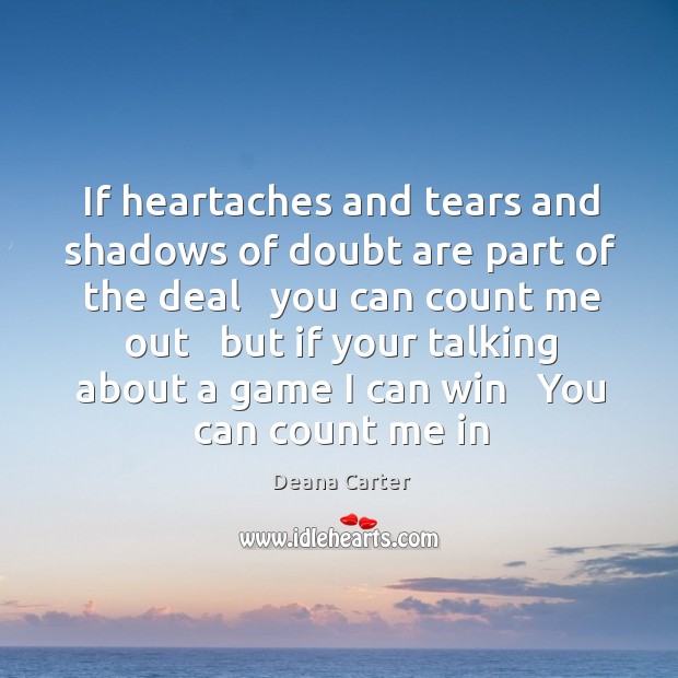 If heartaches and tears and shadows of doubt are part of the Deana Carter Picture Quote