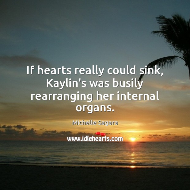 If hearts really could sink, Kaylin’s was busily rearranging her internal organs. Michelle Sagara Picture Quote