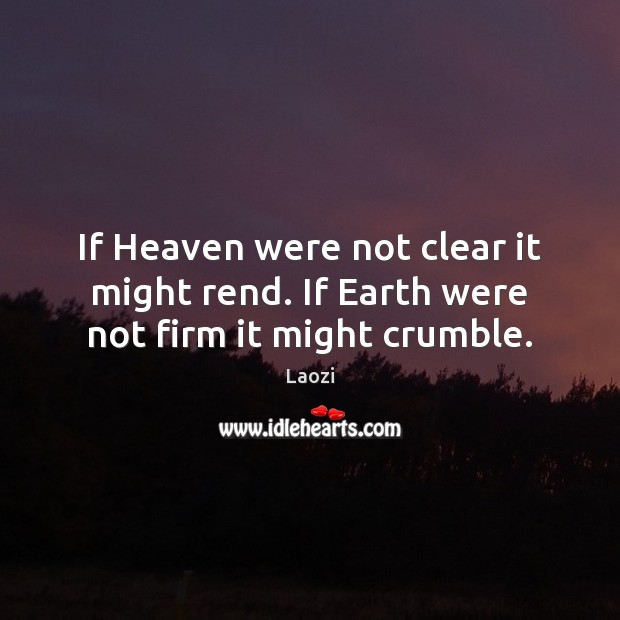 If Heaven were not clear it might rend. If Earth were not firm it might crumble. Image
