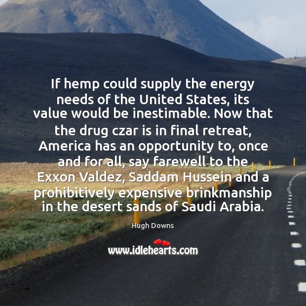If hemp could supply the energy needs of the United States, its Hugh Downs Picture Quote