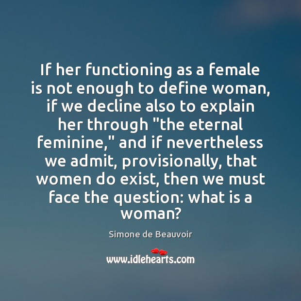 If her functioning as a female is not enough to define woman, Simone de Beauvoir Picture Quote
