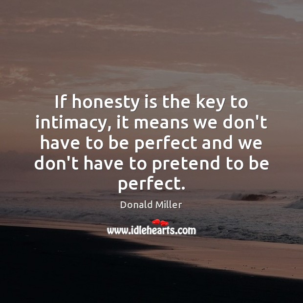 If honesty is the key to intimacy, it means we don’t have Image