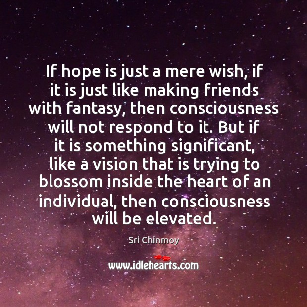 If hope is just a mere wish, if it is just like Sri Chinmoy Picture Quote