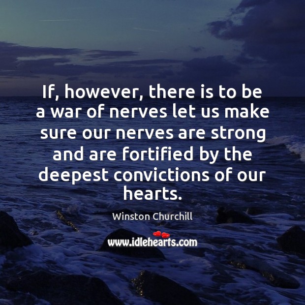 If, however, there is to be a war of nerves let us Winston Churchill Picture Quote