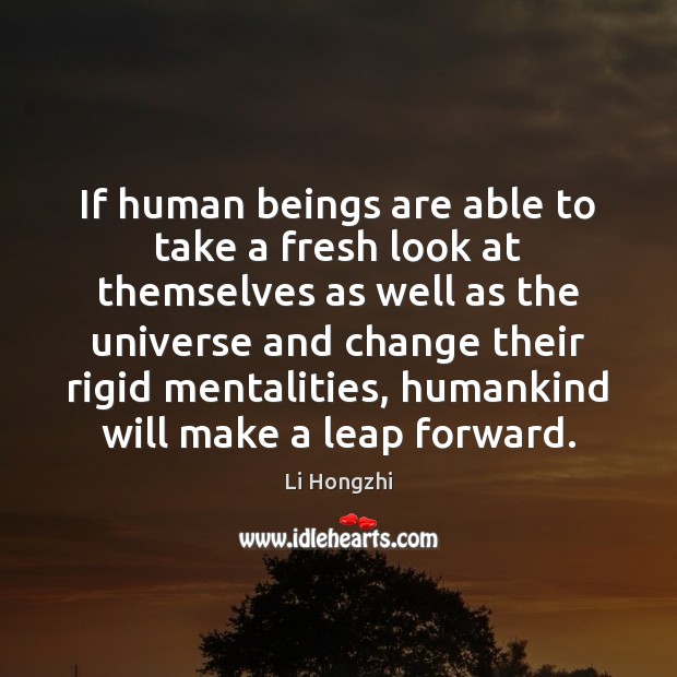If human beings are able to take a fresh look at themselves Li Hongzhi Picture Quote