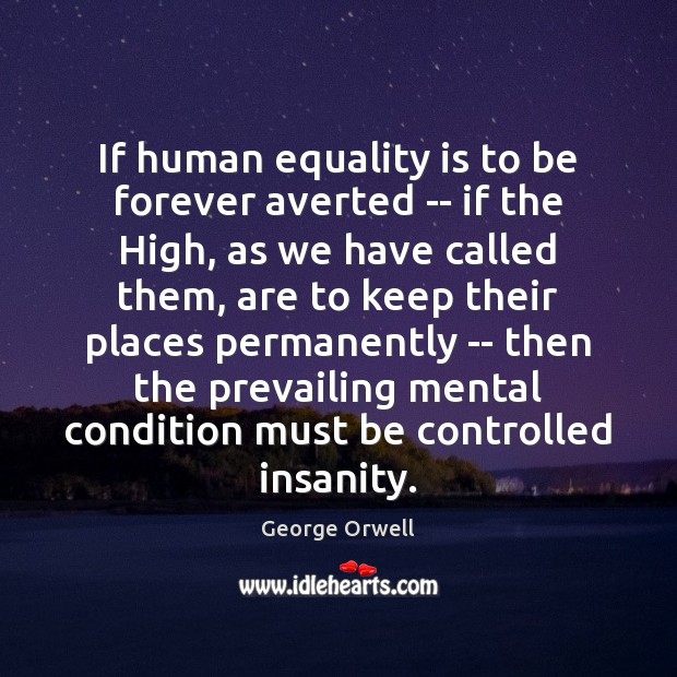 If human equality is to be forever averted — if the High, Equality Quotes Image