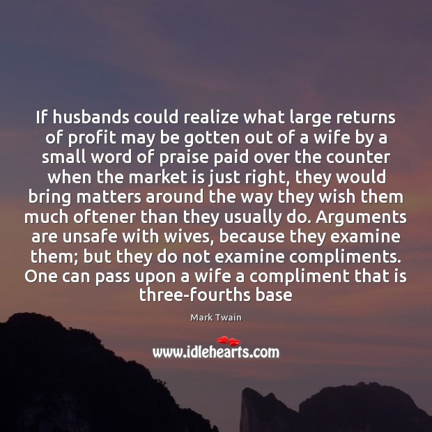 If husbands could realize what large returns of profit may be gotten Praise Quotes Image
