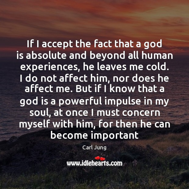 If I accept the fact that a God is absolute and beyond Carl Jung Picture Quote