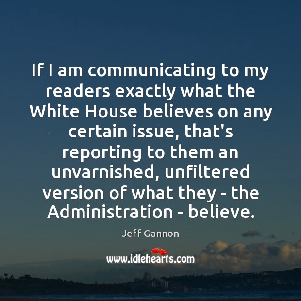 If I am communicating to my readers exactly what the White House Image