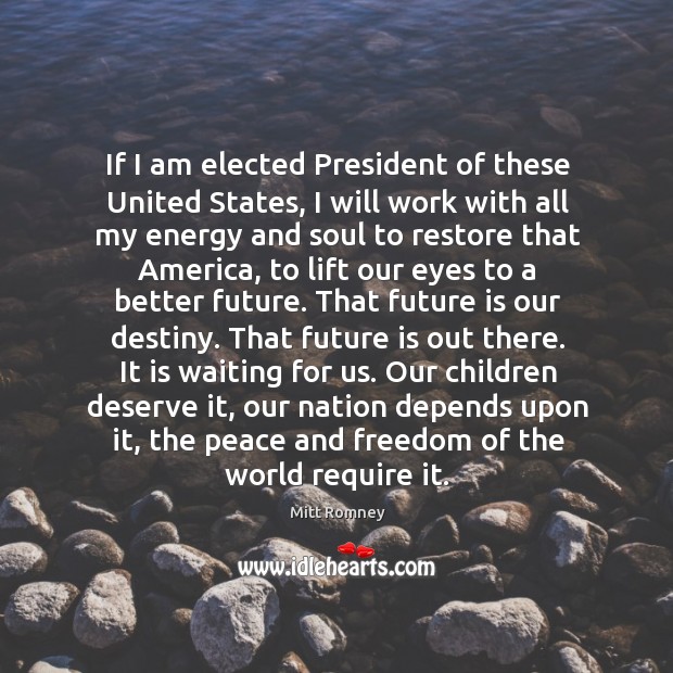 If I am elected President of these United States, I will work Mitt Romney Picture Quote