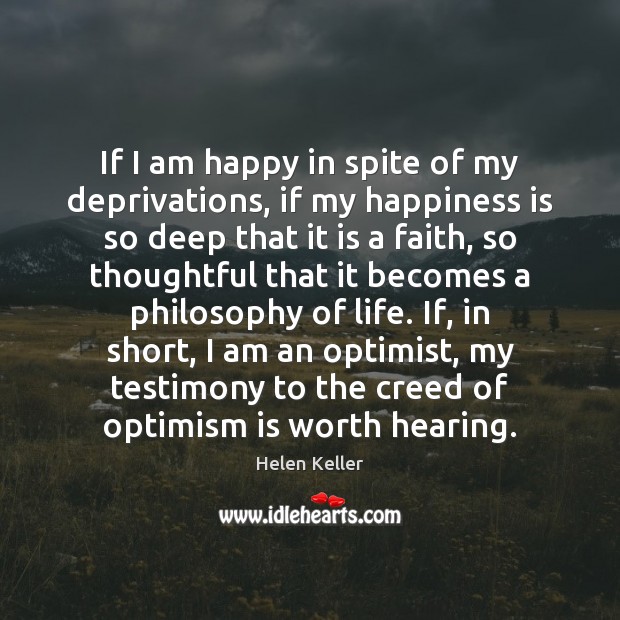 If I am happy in spite of my deprivations, if my happiness Helen Keller Picture Quote