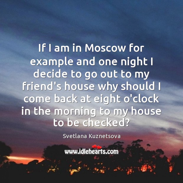 If I am in Moscow for example and one night I decide Svetlana Kuznetsova Picture Quote