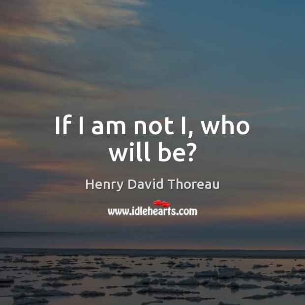 If I am not I, who will be? Image