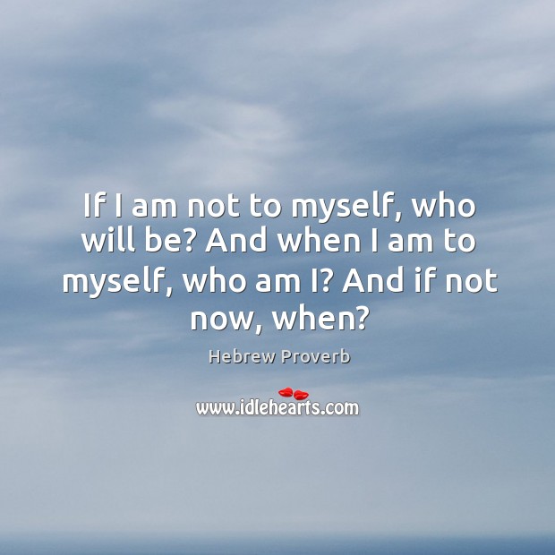 If I am not to myself, who will be? Image